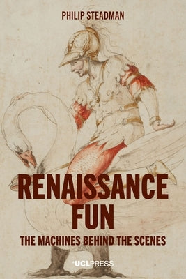 Renaissance Fun: The Machines Behind the Scenes by Steadman, Philip