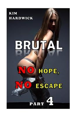 Brutal: (No Hope, No Escape Part 4) by Hardwick, Kim