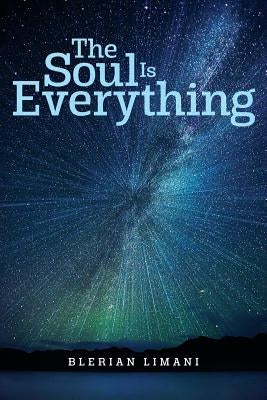 The Soul Is Everything by Limani, Blerian