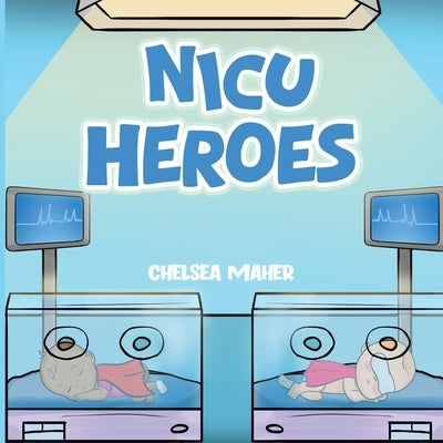 NICU Heroes by Maher, Chelsea