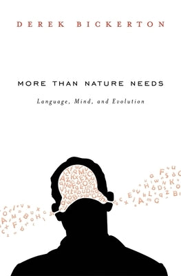 More Than Nature Needs: Language, Mind, and Evolution by Bickerton, Derek