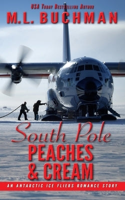 South Pole Peaches & Cream: an Antarctic Ice Fliers romance story by Buchman, M. L.