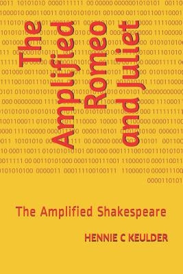 The Amplified Romeo and Juliet: The Amplified Shakespeare by Keulder, Hennie C.