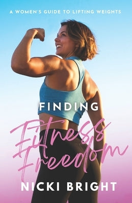 Finding Fitness Freedom: A Women's Guide to Lifting Weights by Scudder, Michael