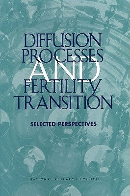 Diffusion Processes and Fertility Transition: Selected Perspectives by National Research Council