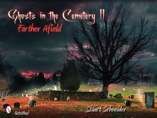 Ghosts in the Cemetery II: Farther Afield by Schneider, Stuart