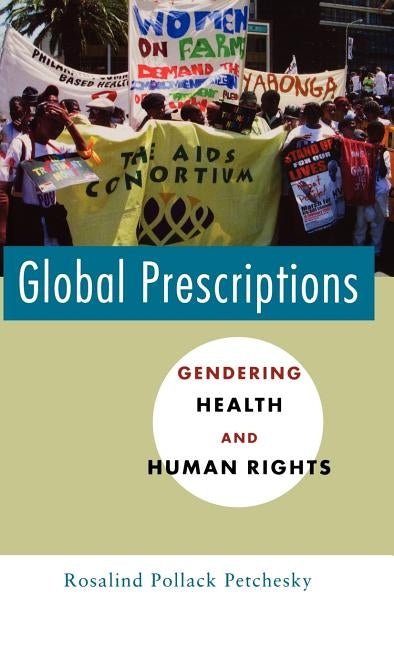 Global Prescriptions: Gendering Health and Human Rights by Petchesky, Rosalind P.