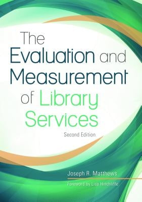 The Evaluation and Measurement of Library Services by Matthews, Joseph