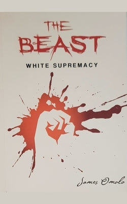 The Beast: White Supremacy by Omolo, James