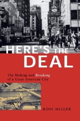Here's the Deal: The Making and Breaking of a Great American City by Miller, Ross