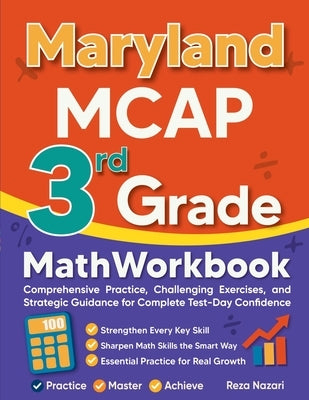 Maryland MCAP 3rd Grade Math Workbook: Comprehensive Practice, Challenging Exercises, and Strategic Guidance for Complete Test-Day Confidence by Nazari, Reza