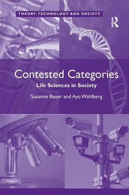 Contested Categories: Life Sciences in Society by Wahlberg, Ayo