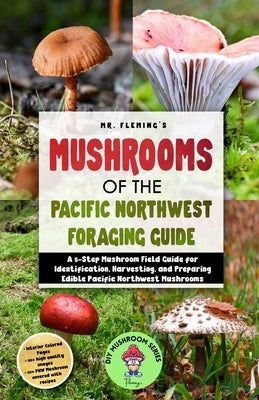 Mushrooms of the Pacific Northwest Foraging Guide by Fleming, Stephen