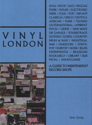 Vinyl London: A Guide to Independent Record Shops by Greig, Tom