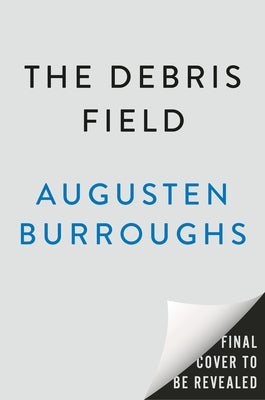 The Debris Field by Burroughs, Augusten