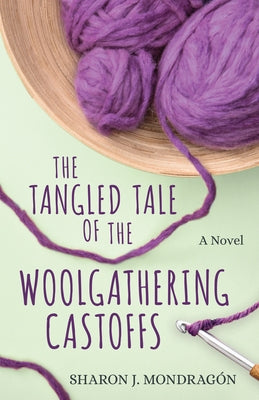 The Tangled Tale of the Woolgathering Castoffs by Mondragón, Sharon