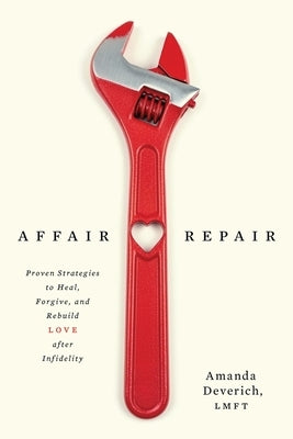 Affair Repair: Proven Strategies to Heal, Forgive, and Rebuild Love after Infidelity by Deverich, Amanda