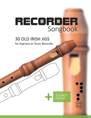 Recorder Songbook - Old Irish Jigs: for Soprano or Tenor Recorder + Sounds Online by Schipp, Bettina