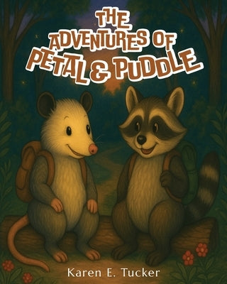 The Adventures of Petal and Puddle by Tucker, Karen E.