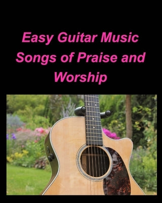 Easy Guitar Music Songs Of Praise and Worship: Guitar Chords lead Sheets Praise Worship Music Songs by Taylor, Mary