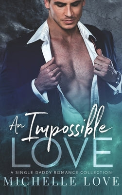 An Impossible Love: A Single Dad Romance by Love, Michelle