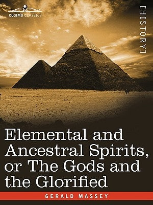 Elemental and Ancestral Spirits, or the Gods and the Glorified by Massey, Gerald