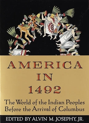 America in 1492: The World of the Indian Peoples Before the Arrival of Columbus by Josephy, Alvin M.