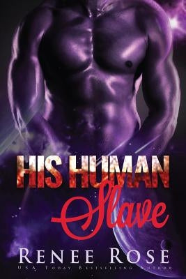 His Human Slave: An Alien Warrior Romance by Rose, Renee
