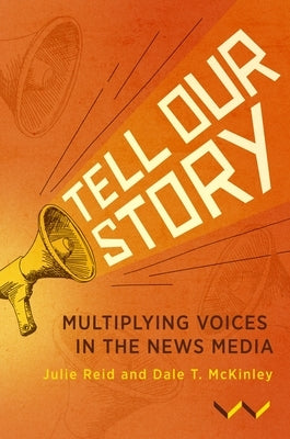 Tell Our Story: Multiplying Voices in the News Media by Reid, Julie