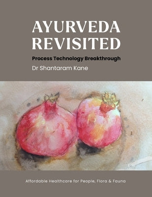 Ayurveda revisited: Process Technology Breakthrough by Kane, Shantaram