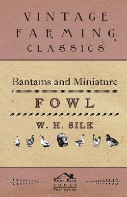 Bantams And Miniature Fowl by Silk, W.