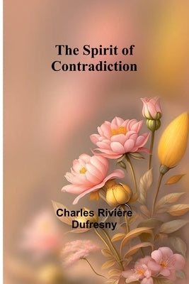 The Spirit of Contradiction by Rivière Dufresny, Charles