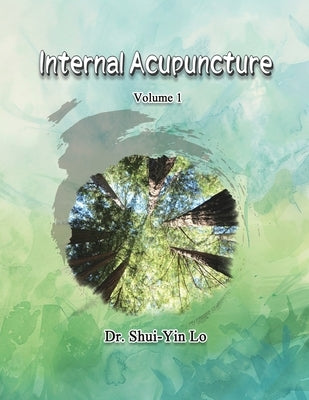 Internal Acupuncture (Volume 1) by Shui Yin Lo