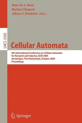 Cellular Automata: 6th International Conference on Cellular Automata for Research and Industry, Acri 2004, Amsterdam, the Netherlands, October 25-28, by Sloot, Peter M. a.