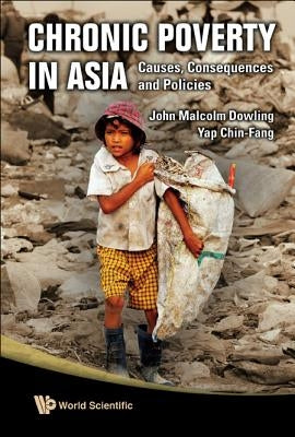 Chronic Poverty in Asia: Causes, Consequences and Policies by Dowling, John Malcolm