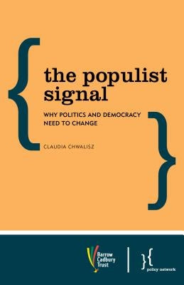 The Populist Signal: Why Politics and Democracy Need to Change by Chwalisz, Claudia