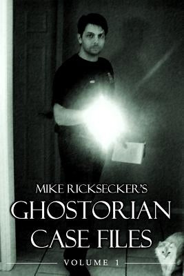 Ghostorian Case Files: Volume 1 by Ricksecker, Mike