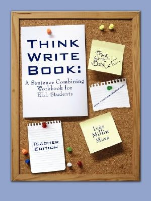 Think Write Book: A Sentence Combining Workbook for Ell Students (Teacher Edition) by Mevs, Ines Millin