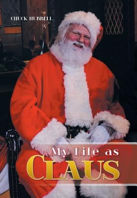 My Life as Claus by Hubbell, Chuck