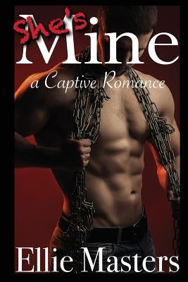 She's MINE: A Captive Romance by Masters, Ellie