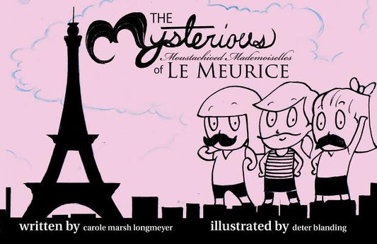 The Mysterious Moustachioed Mademoiselles of Le Meurice by Longmeyer, Carol