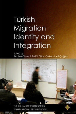 Turkish Migration, Identity and Integration by Sirkeci, Ibrahim