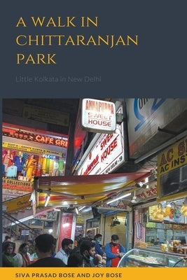 A Walk in Chittaranjan Park by Bose, Siva Prasad