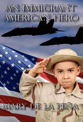 An Immigrant American Hero by De La Pena, Mary