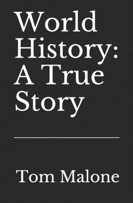World History: A True Story by Malone, Tom