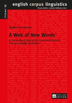 A Web of New Words: A Corpus-Based Study of the Conventionalization Process of English Neologisms by Kerremans, Daphné