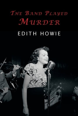 The Band Played Murder by Edith, Howie