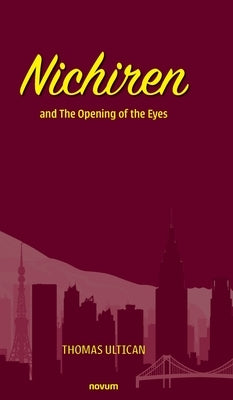 Nichiren: and The Opening of the Eyes by Ultican, Thomas