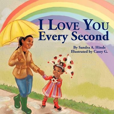 I Love You Every Second by Hinds, Sandra A.