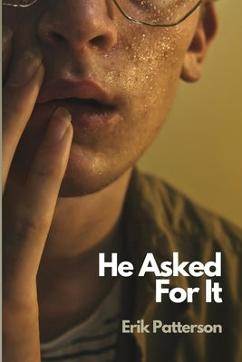 He Asked For It by Patterson, Erik